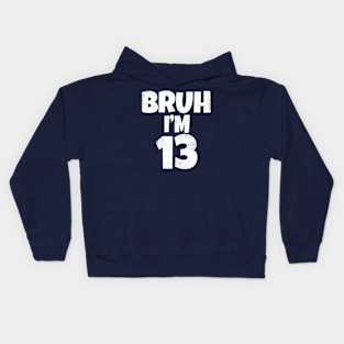 Bruh I'm 13 Year Old 13th Birthday Funny Kids Hoodie